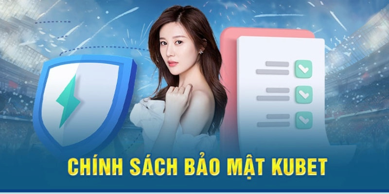 Tổng quan về chính sách bảo mật tại KUBET